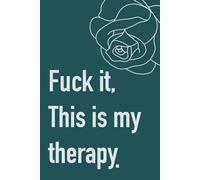 Fuck It, This is my Therapy: Therapy Journal, Fuck It journal, Funny Journal, Young adult, Adult diary, College Journal, Adult Journal, Sarcastic Journal
