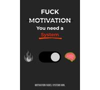 Fuck motivation you need a system