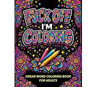 Fuck Off, I'm Coloring!: A Hilarious Swear Word Coloring Book for Adults | Funny, Bold and Easy Stress Relief Coloring Pages with Sarcastic Quotes