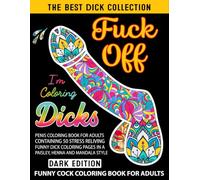 FUCK OFF I'M COLORING DICKS: Funny Dick Coloring Book for Adults with Easy and Relieving Beautiful Penis Designs of Abstract Florals Mandalas Pattern ... and Creativity in this Memorable gift!