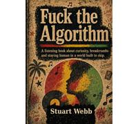 Fuck the Algorithm: A listening book about curiosity, breadcrumbs and staying human in a world built to skip.