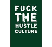 Fuck the hustle culture: Funny Office Gag Gift Notebook - Sarcastic, for Boss, Coworkers, Employees, Friends & Family: Secret Santa Card Alternative, Great for the office