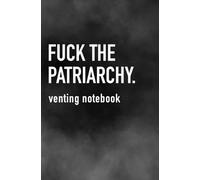 Fuck the Patriarchy: A Venting Notebook, Paperback 5.25 x 8 in. 100 Pages