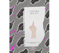 Fuck Them; Heal you. Find Healing Within.: A therapeutic & healing journal for those who have survived narcissistic abuse.
