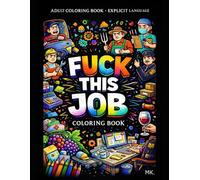 FUCK THIS JOB: 26 COLORING PAGES ABOUT WORK , MONEY AND MODERN BULLSHIT