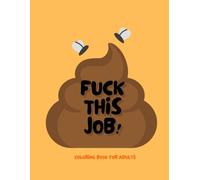FUCK THIS JOB!: Coloring book for adults