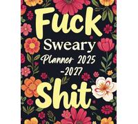 Fuck This Shit 2025-2027 Sweary Planner: A Three-Year Organizer (2025-2027) with Sweary Fun, US Holidays, Habit Tracker, and Space for Notes.