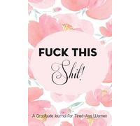 Fuck This Shit: Daily Notebook Gift for More Happiness, Positivity, Affirmation, Productivity, Mindfulness and Joy (6"x9", 111 pages)