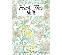 Fuck This Shit: Daily Notebook Gift for More Happiness, Positivity, Affirmation, Productivity, Mindfulness and Joy (6"x9", 111 pages)
