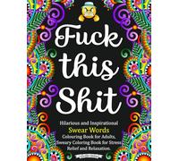 Fuck This Shit: Hilarious and Inspirational Swear Words Colouring Book for Adults, Sweary Coloring Book for Stress Relief and Relaxation. (ChoCho World)