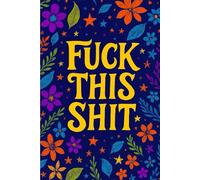 Fuck this shit: Perfect Adult Gift for Her - Funny Notebook for Coworkers, Best Friends, Christmas, Birthday, or Just Because - 120 Lined Pages