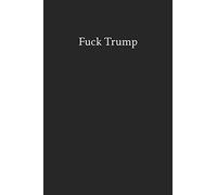 Fuck Trump: Blank Funny Lined Journal - Black Sarcastic Notebook