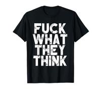 Fuck What They Think Divertente Dire Sarcastico Novità Maglietta
