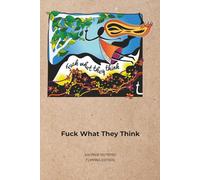 Fuck What They Think - Flipping Edition: A 100-page notepad for people done explaining themselves