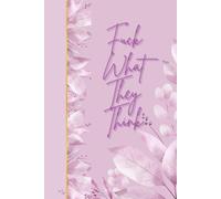 Fuck What They Think: Journal Notebook Diary for her for him for friend for work for home for gift