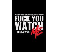 Fuck You, Watch Me: 30 Days to Owning Your Power and Living Life Your Way