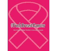 #FuckBreastCancer: Get Fucked. Stay Fucked. Journey Journal.