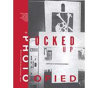Fucked Up + Photocopied: Instant Art of the Punk Rock Movement: 20th Anniversary Edition