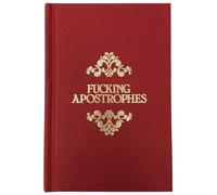 Fucking Apostrophes: A Guide to Show You Where You Can Stick Them