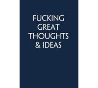 Fucking Great Thoughts & Ideas: Funny Gag Gift Notebook for Co-workers, Office, Staff Member, New Jobs, Secret Santa, Birthday, Graduation [6"x9" - 100 lined pages]