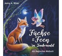 Füchse & Feen im Zauberwald: ein magisches Malbuch