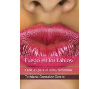 Fuego en los Labios:: Caricias para el alma femenina.