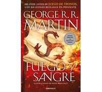 Fuego y sangre: 300 años antes de Juego de Tronos. (Dinastía Targaryen: La Casa del Dragón)