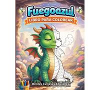 Fuegoazul. Libro para colorear.: Libro de dragones para colorear emociones, calma y autocontrol infantil. Mindfulness para niños de 5 a 9 años.