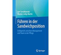 Führen in Der Sandwichposition: Erfolgreich Zwischen Management Und Team in Der Pflege