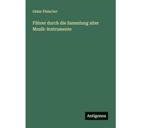 Führer durch die Sammlung alter Musik-Instrumente