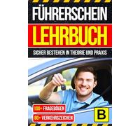 Führerschein Lehrbuch Klasse B: Sicher bestehen in Theorie und Praxis