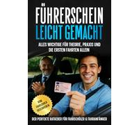 Führerschein - leicht gemacht: Der komplette Ratgeber für Fahrschüler und Fahranfänger: Stressfrei durch Theorie, Praxis & Prüfung - und die ersten ... & dem Fachwissen eines erfahrenen Fahrlehrers