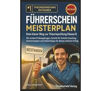 Führerschein Meisterplan - Dein klarer Weg zur Theorieprüfung Klasse B: Mit echten Prüfungsfragen, Schritt-für-Schritt-Coaching, Denkstrategien undGeheimtipps für deinen sicheren Erfolg