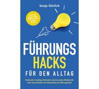 Führungs-Hacks für den Alltag | Praktische Coaching-Methoden und ein starkes Mindset für mehr Souveränität und Gelassenheit als Führungskraft | Richtung geben, Teamgefühl stärken, Resilienz fördern