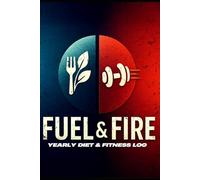 Fuel & Fire: Yearly Diet & Fitness Log
