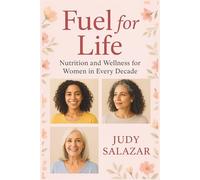 Fuel for Life: Nutrition and Wellness for Women in Every Decade