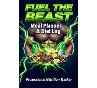 FUEL THE BEAST: Meal Planner & Diet Log: Professional Nutrition Tracker, Macro & Calorie Journal for Bodybuilding and Fitness, 100 Pages, 6x9 in Hardcover