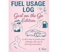 Fuel Usage Log: Girl on the Go Edition: Stylish Tracker for Fill-Ups, Mileage & Driving Vibes