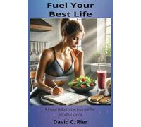 Fuel Your Best Life: A Food & Exercide Journal for Mindful Living