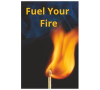 Fuel Your Fire