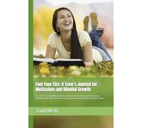 Fuel Your Fire: A Teen’s Journal for Motivation and Mindful Growth