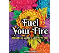 Fuel Your Fire: Motivational Quotes to Color for All Ages