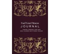 Fuel Your Fitness! Food AND Fitness Journal! 2 in 1 Meal Planner AND Fitness Tracker for 2025!: January through June 2025 - To Promote A Healthy Lifestyle!