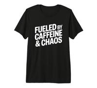 Fueled By Caffeine And Chaos Maglietta Premium