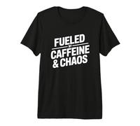 Fueled By Caffeine And Chaos Maglietta Premium