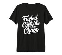 Fueled By Caffeine And Chaos Maglietta Premium