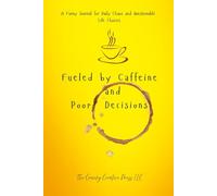 Fueled by Caffeine and Poor Decisions: A Funny Journal for Daily Chaos, Overthinking, and Questionable Life Choices