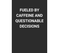 Fueled by caffeine and questionable decisions: 6 x 9" Blank Lined Notebook Journal - Witty Sarcastic Saying, Humorous Work Gag Gift for Office Workers, Coworkers, Employees, Manager, and Boss