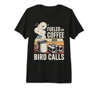 Fueled By Coffee And Bird Calls Birdwatching caffè Maglietta Premium