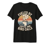 Fueled By Coffee And Bird Calls ironia Birdwatching Maglietta Premium